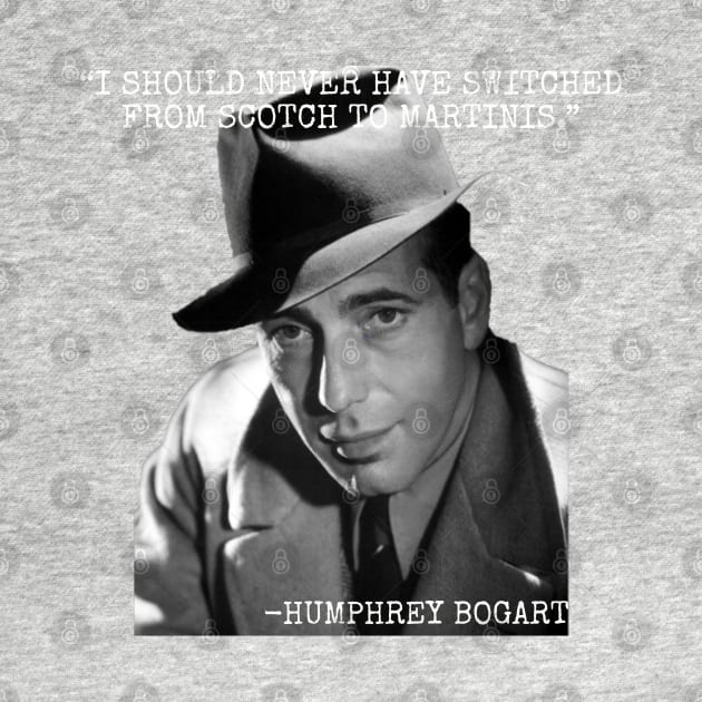 I should never had switched from scotch to martinis - Humphrey Bogart by Among the Leaves Apparel